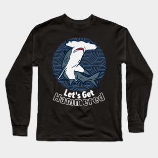 Let's Get Hammered! Long Sleeve T-Shirt